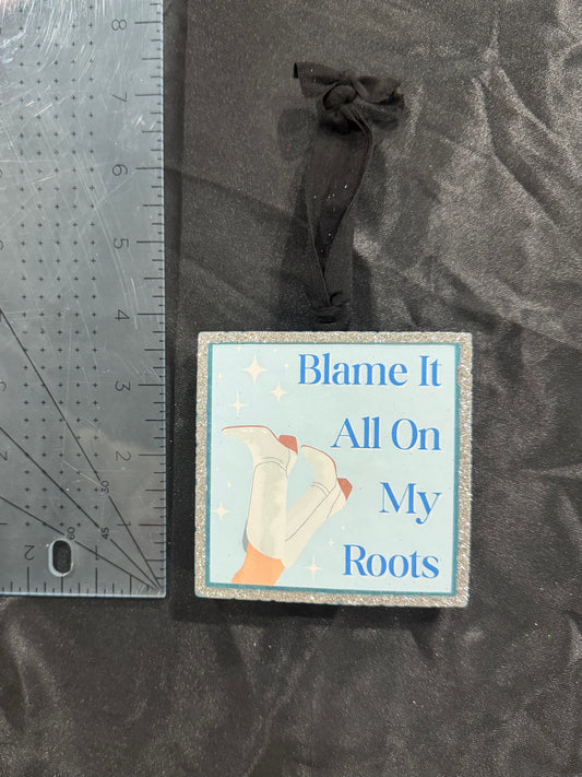 Blame It All On My Roots Freshie